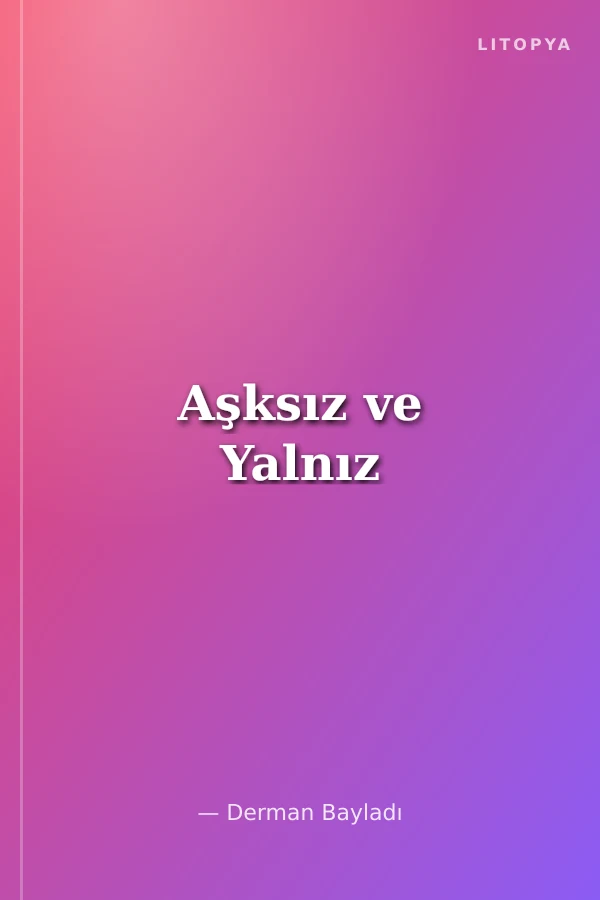 Aşksız ve Yalnız