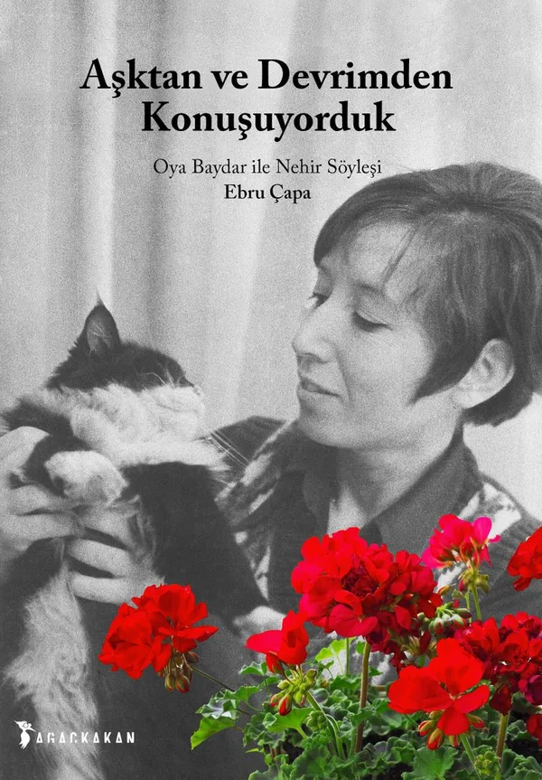 Aşktan ve Devrimden Konuşuyorduk Oya Baydar ile Nehir Söyleşi