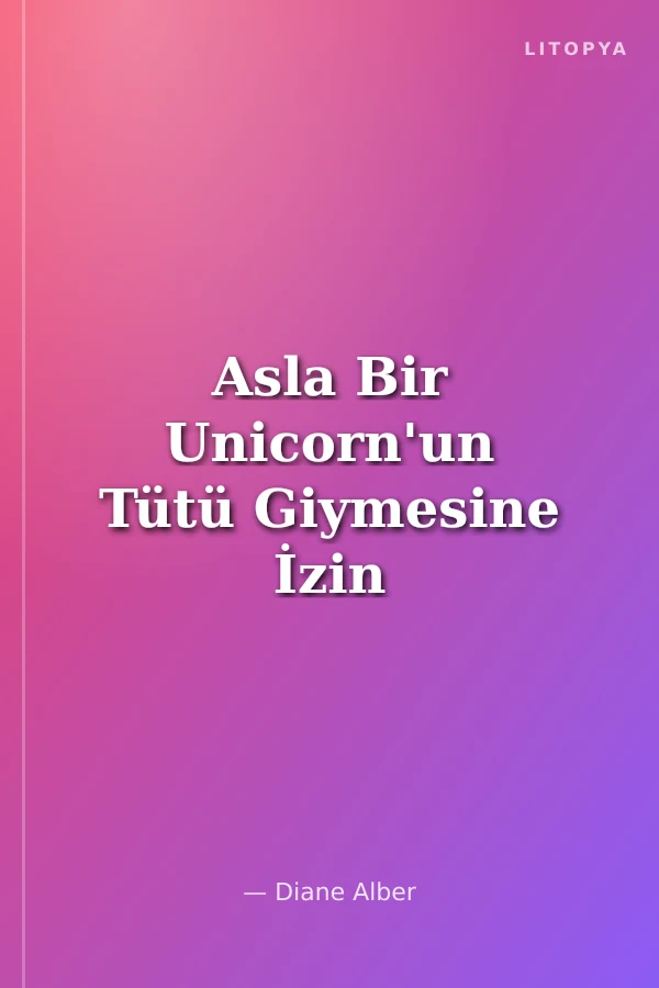 Asla Bir Unicorn'un Tütü Giymesine İzin Verme!