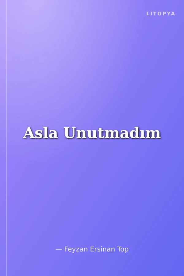 Asla Unutmadım