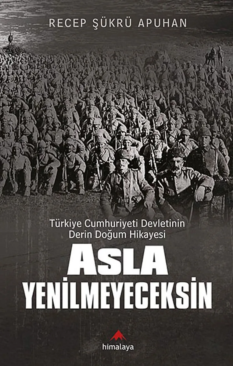 Asla Yenilmeyeceksin Türkiye Cumhuriyeti Devletinin Derin Doğum Hikayesi