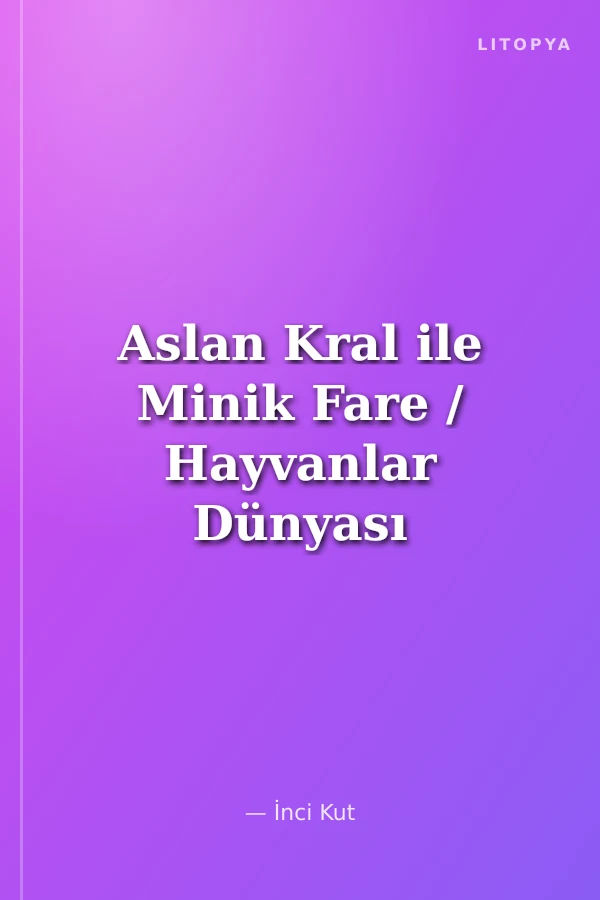 Aslan Kral ile Minik Fare / Hayvanlar Dünyası