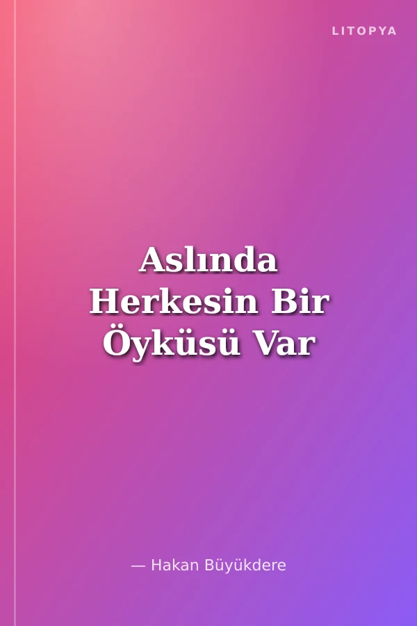 Aslında Herkesin Bir Öyküsü Var