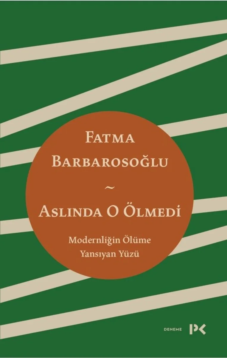 Aslında O Ölmedi Modernliğin Ölüme Yansıyan Yüzü
