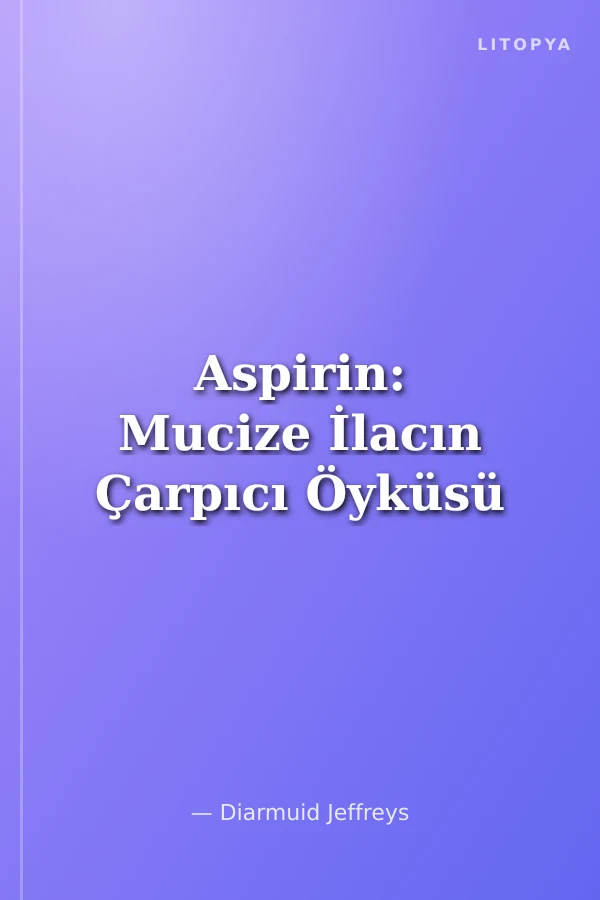 Aspirin: Mucize İlacın Çarpıcı Öyküsü