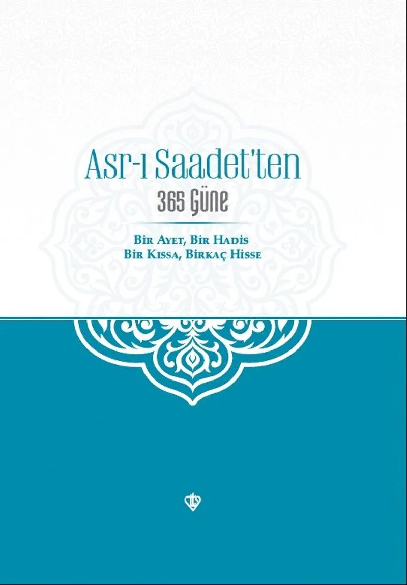 Asr-ı Saadet'ten 365 Güne Bir Ayet Bir Hadis Bir Kıssa Birkaç Hisse