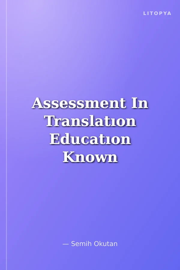 Assessment In Translatıon Educatıon Known And Unknown Aspects Of Diagnostic, Formative, Summative, And Technology-Based Assessments