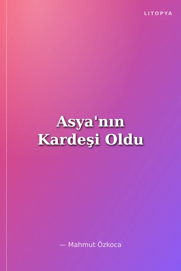 Asya'nın Kardeşi Oldu