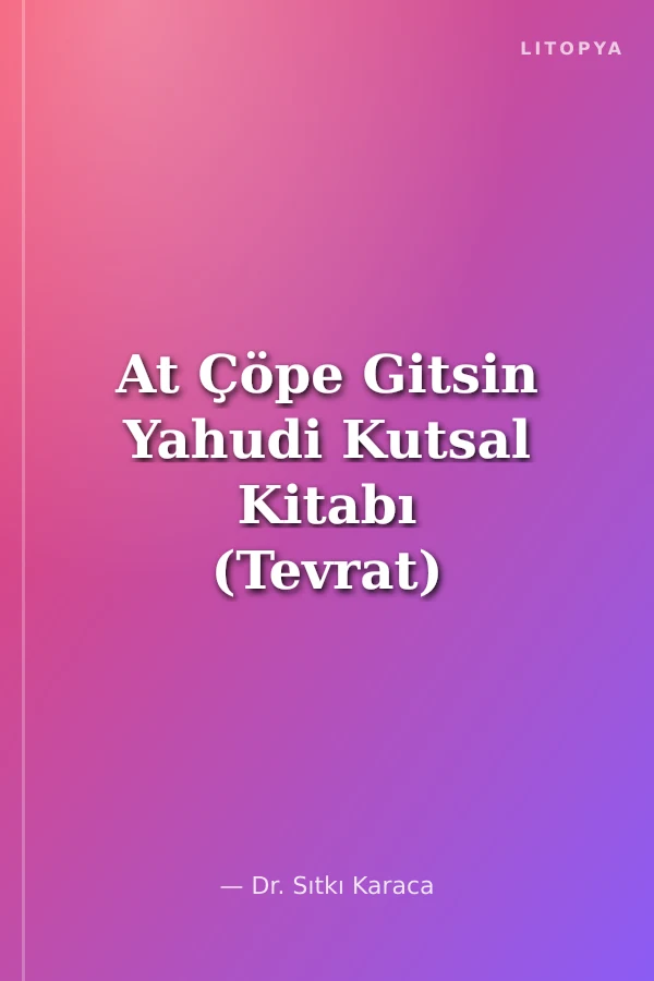 At Çöpe Gitsin Yahudi Kutsal Kitabı (Tevrat) Çelişkiler