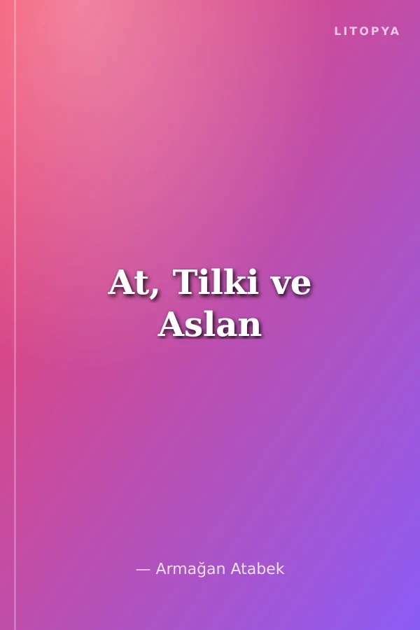At, Tilki ve Aslan