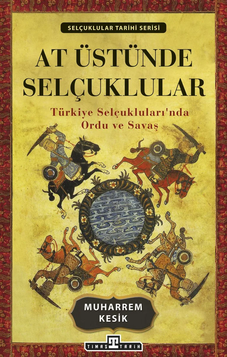 At Üstünde Selçuklular Türkiye Selçukluları'nda Ordu ve Savaş