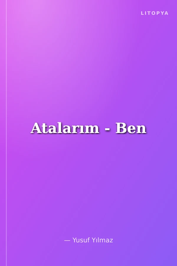 Atalarım - Ben