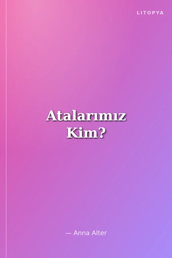Atalarımız Kim?