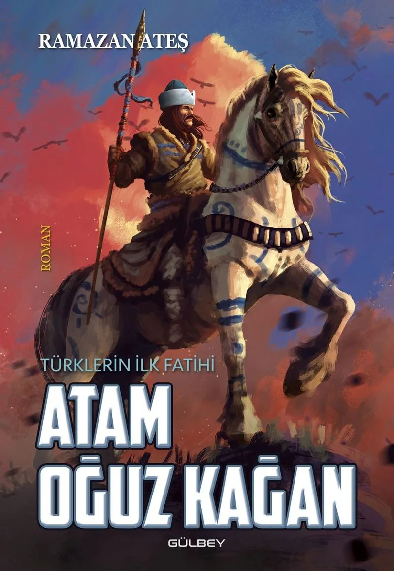 Atam Oğuz Kağan Türklerin İlk Fatihi