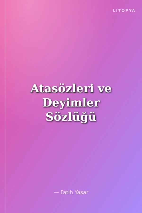 Atasözleri ve Deyimler Sözlüğü