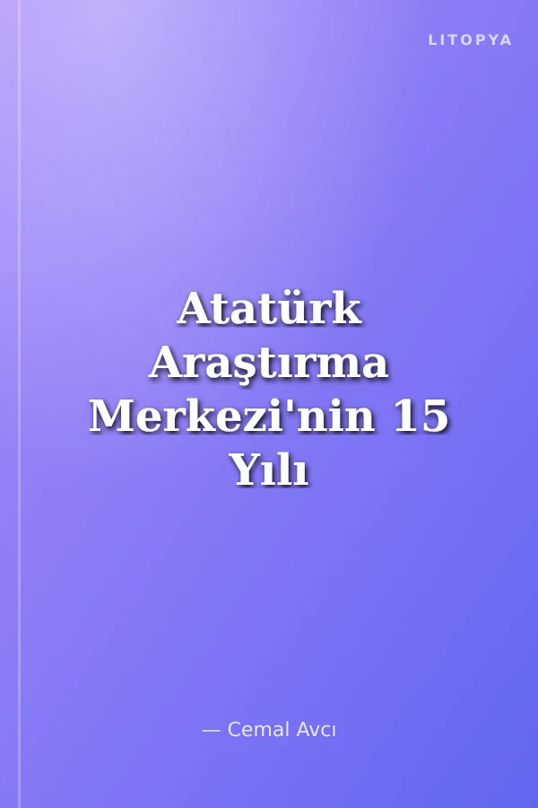 Atatürk Araştırma Merkezi'nin 15 Yılı