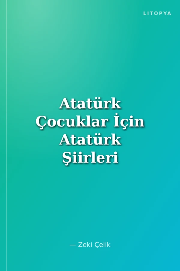 Atatürk Çocuklar İçin Atatürk Şiirleri