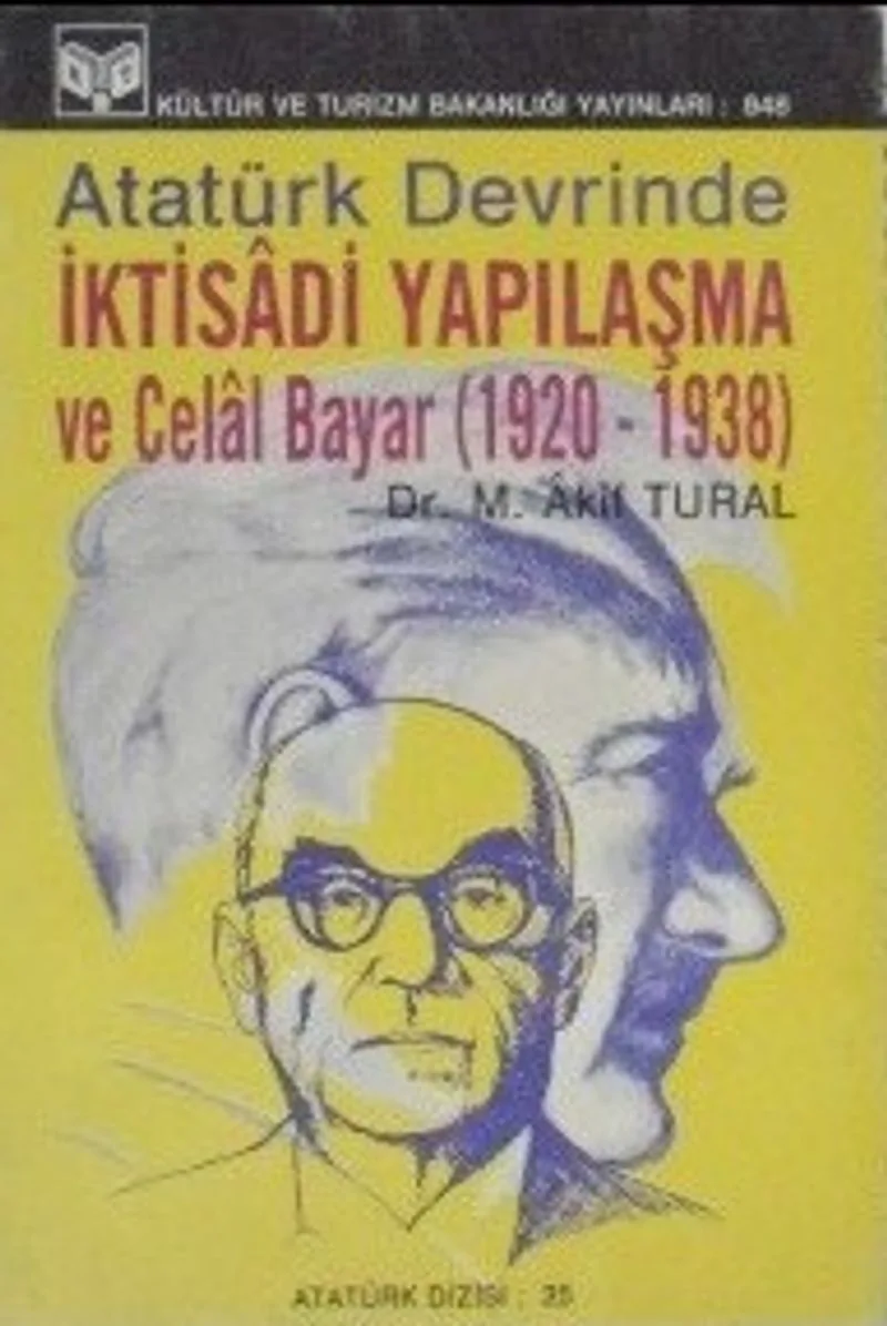 Atatürk Devrinde İktisadi Yapılaşma ve Celal Bayar (1920 &ndash; 1938) (1-H-5)