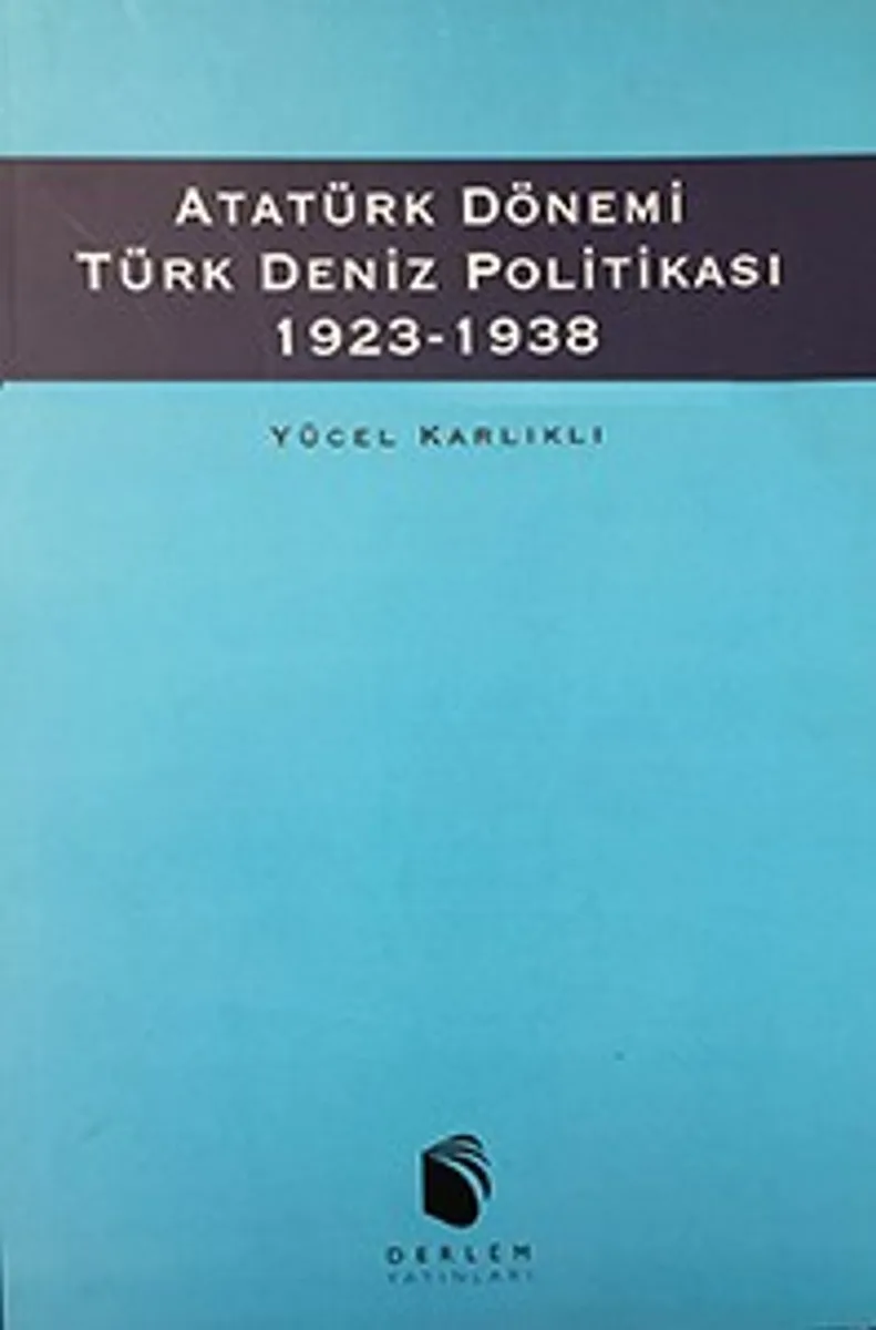 Atatürk Dönemi Türk Deniz Politikası (1923 - 1938)