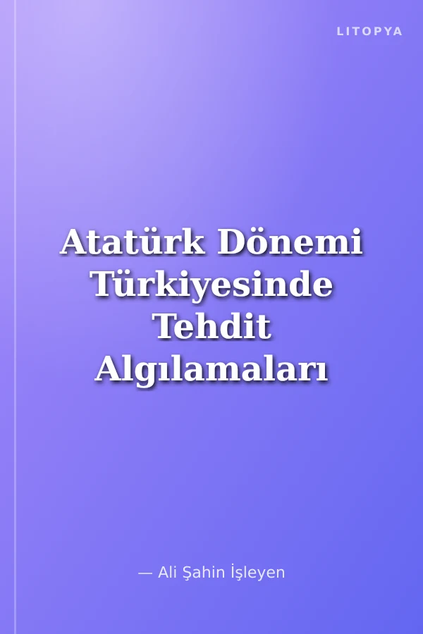 Atatürk Dönemi Türkiyesinde Tehdit Algılamaları