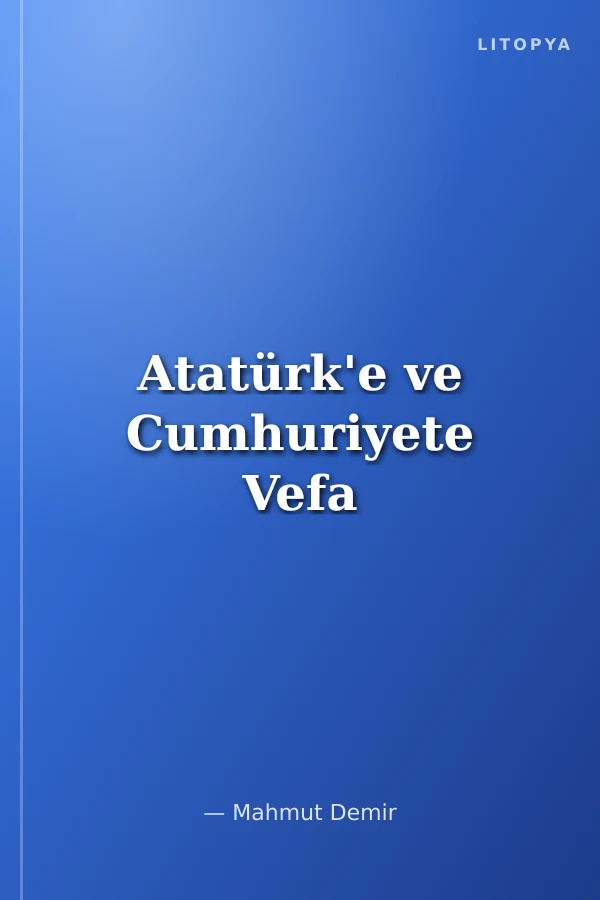 Atatürk'e ve Cumhuriyete Vefa