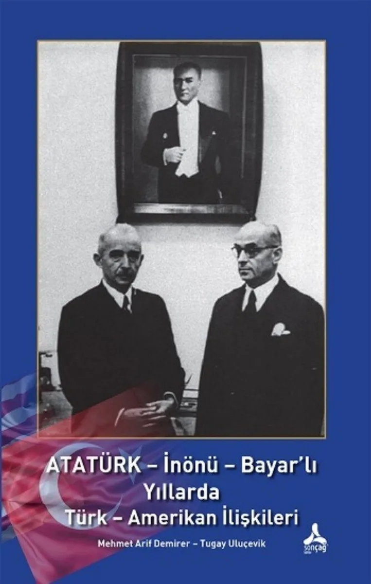 Atatürk - İnönü - Bayar'lı Yıllarda Türk - Amerikan İlişkileri