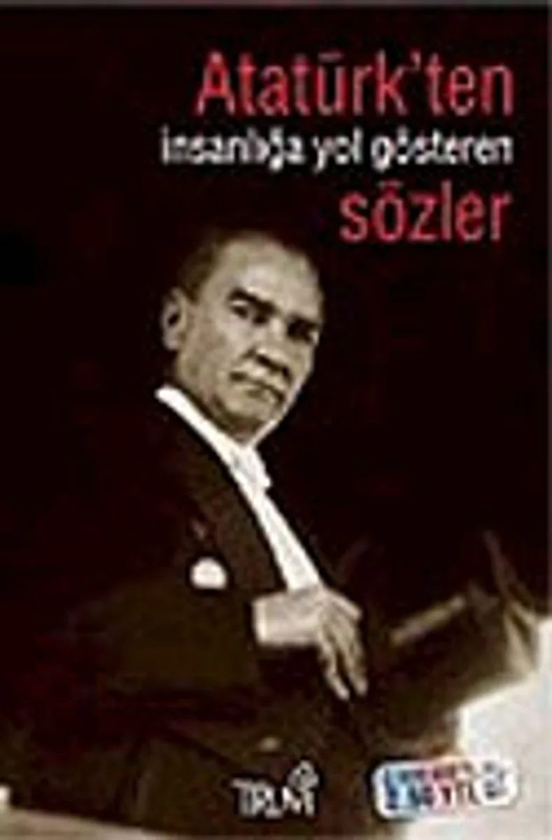 Atatürk' ten İnsanlığa Yol Gösteren Sözler