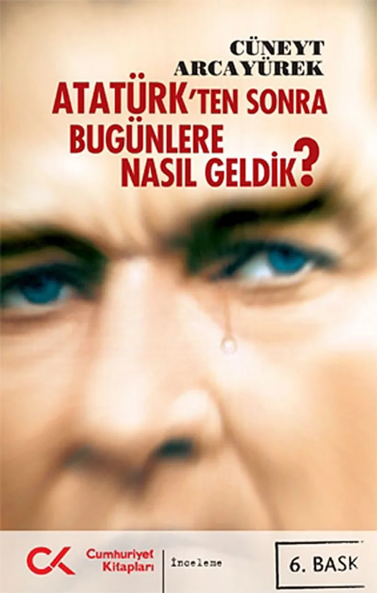 Atatürk'ten Sonra Bugünlere Nasıl Geldik?