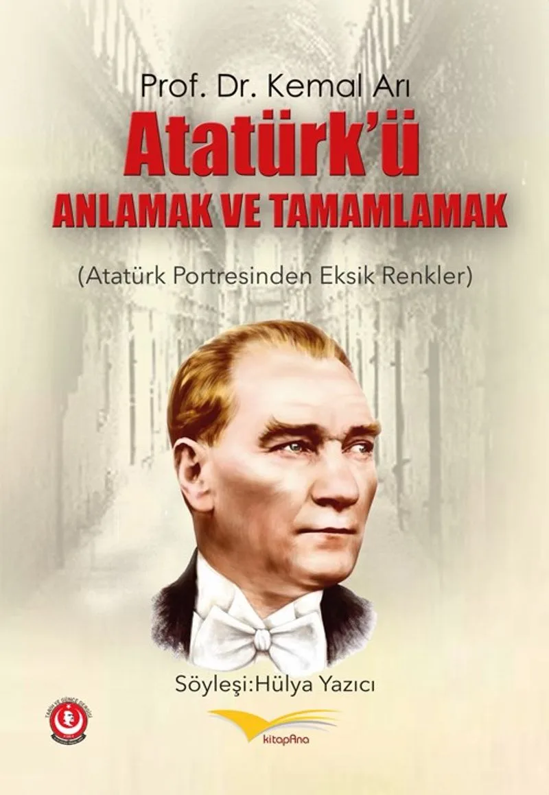 Atatürk'ü Anlamak ve Tamamlamak Atatürk Portresinden Eksik Renkler