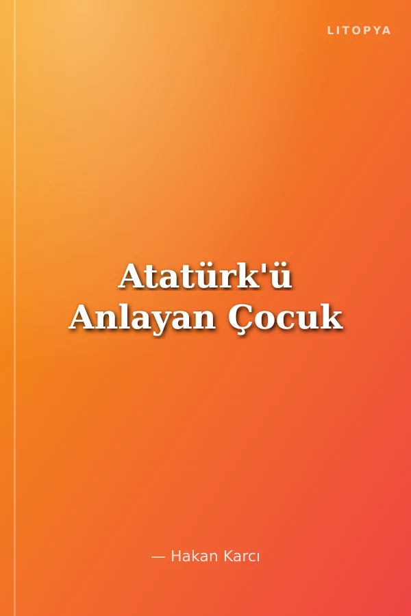 Atatürk'ü Anlayan Çocuk