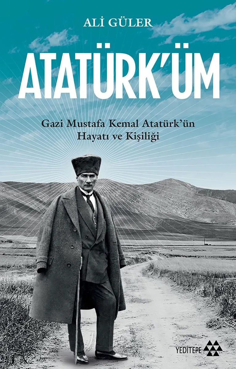 Atatürk'üm Gazi Mustafa Kemal Atatürk'ün Hayatı ve Kişiliği