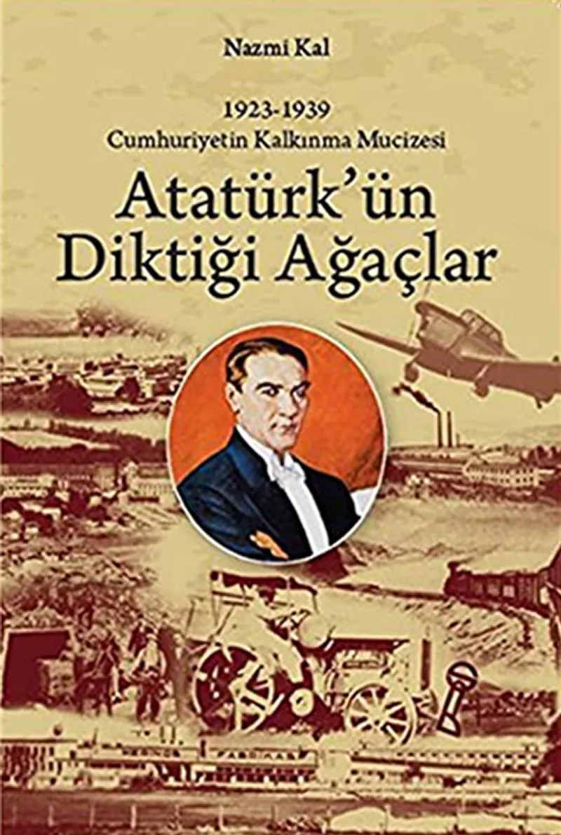 Atatürk'ün Diktiği Ağaçlar Cumhuriyetin Kalkınma Mucizesi 1923-1939)