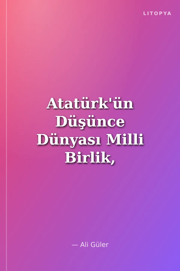 Atatürk'ün Düşünce Dünyası Milli Birlik, Misak-ı Milli, Kuva-yı Milliye, Çanakkale Zaferi