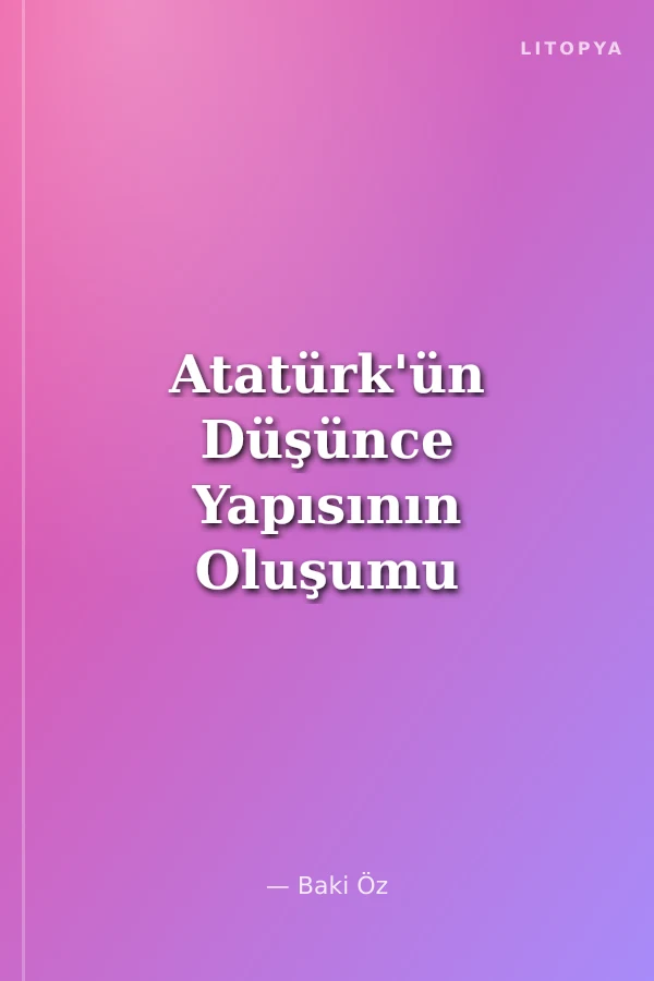 Atatürk'ün Düşünce Yapısının Oluşumu