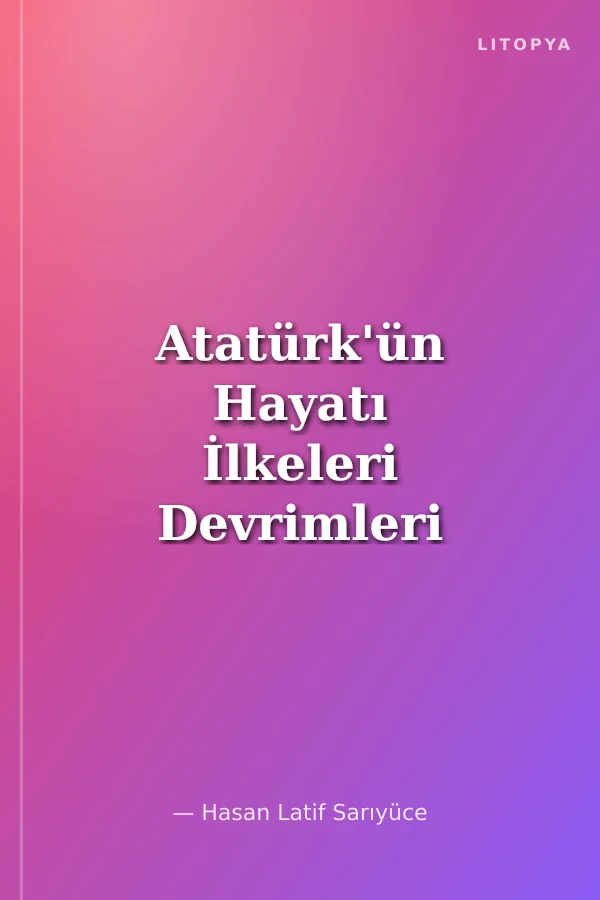 Atatürk'ün Hayatı İlkeleri Devrimleri