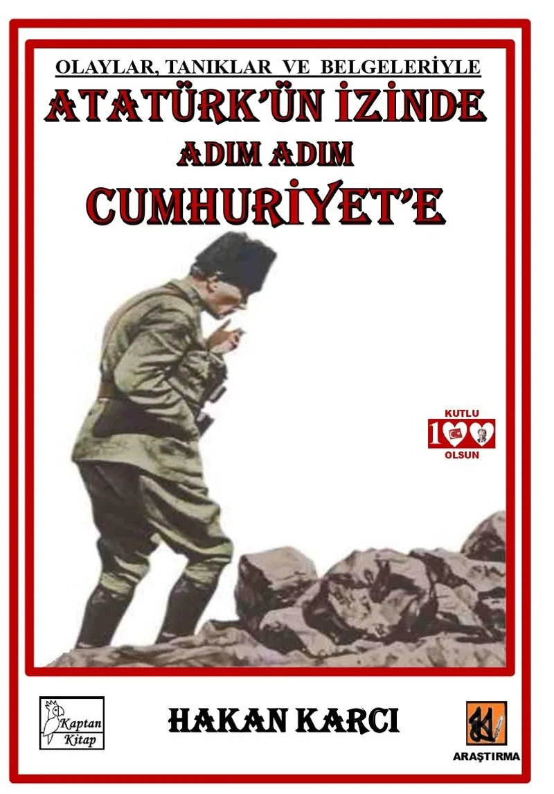 Atatürk'ün İzinde Adım Adım Cumhuriyet'e Olaylar, Tanıklar ve Belgeleriyle