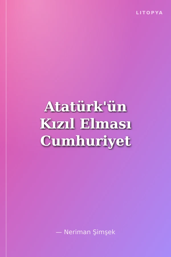 Atatürk'ün Kızıl Elması Cumhuriyet