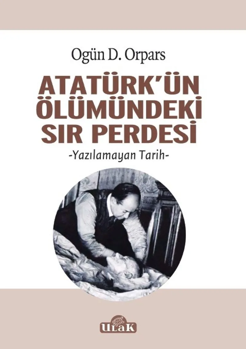 Atatürk'ün Ölümündeki Sır Perdesi Yazılamayan Tarih