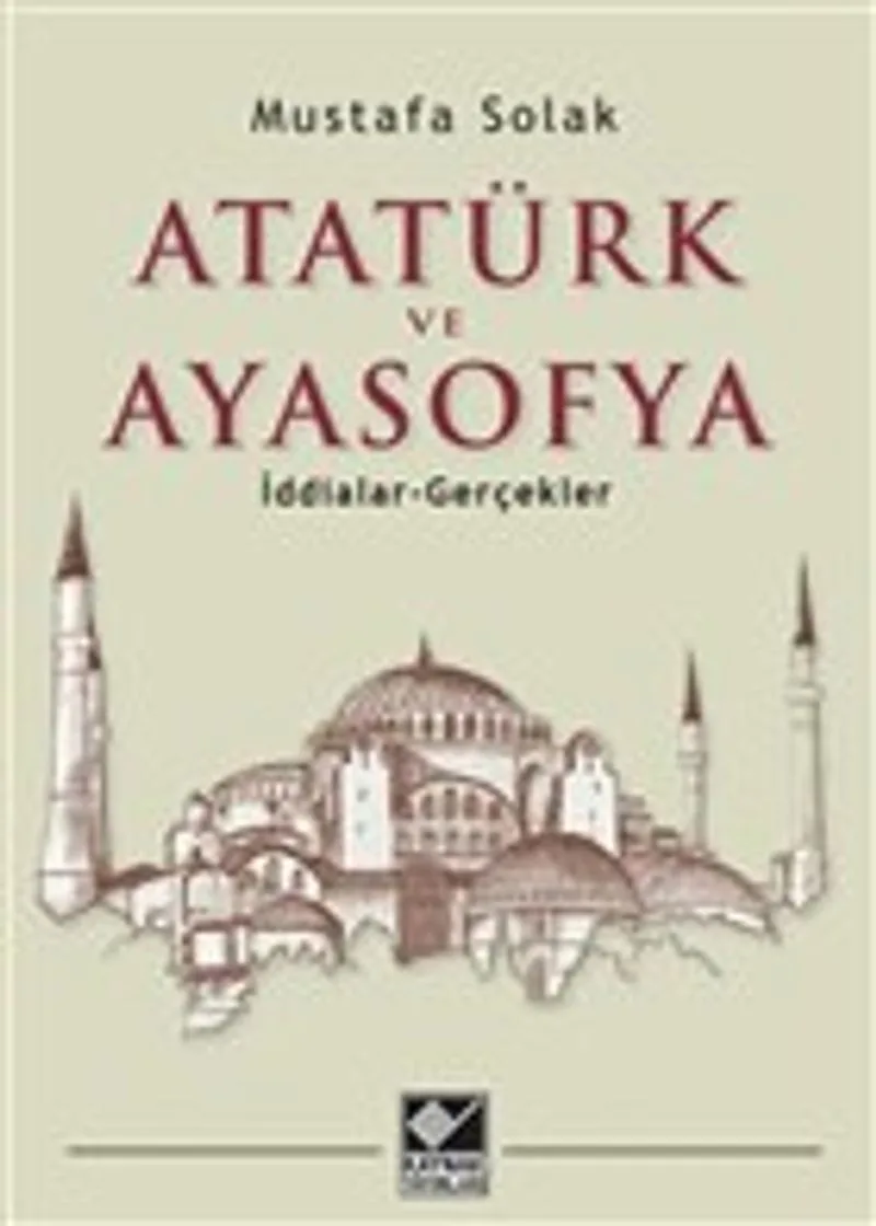 Atatürk ve Ayasofya İddialar - Gerçekler