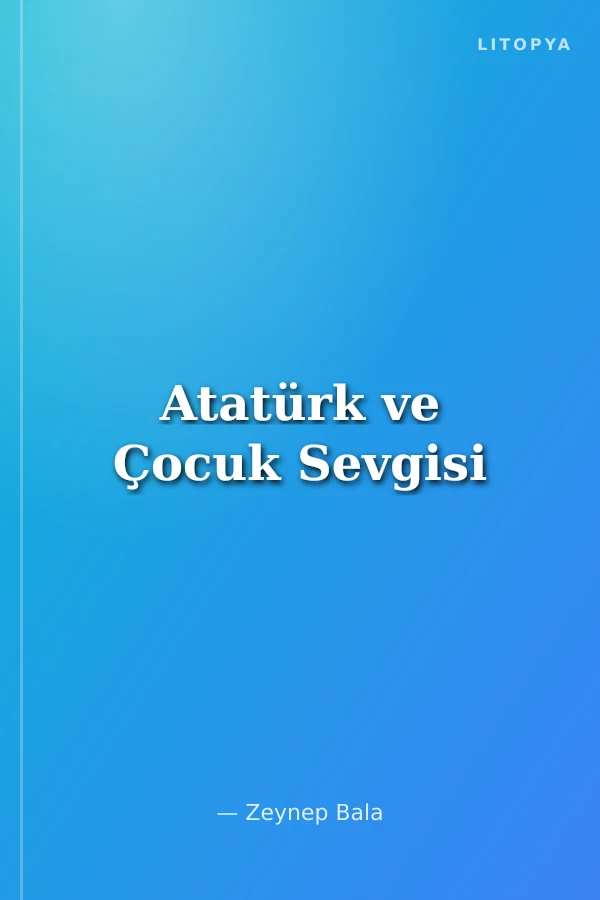 Atatürk ve Çocuk Sevgisi