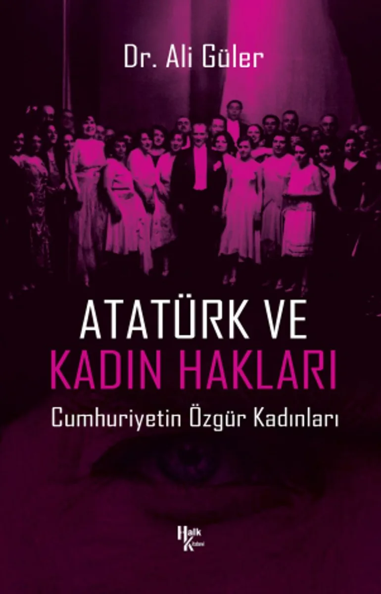 Atatürk ve Kadın Hakları Cumhuriyetin Özgür Kadınları