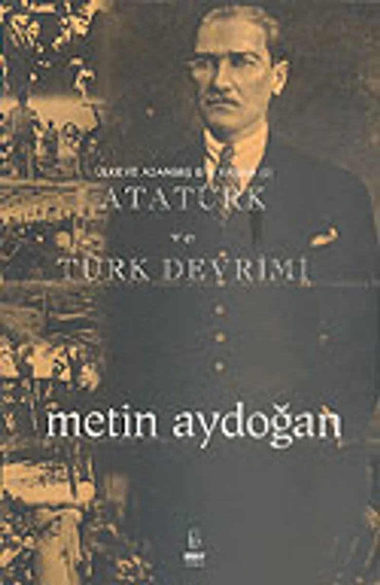 Atatürk ve Türk Devrimi Ülkeye Adanmış Bir Yaşam
