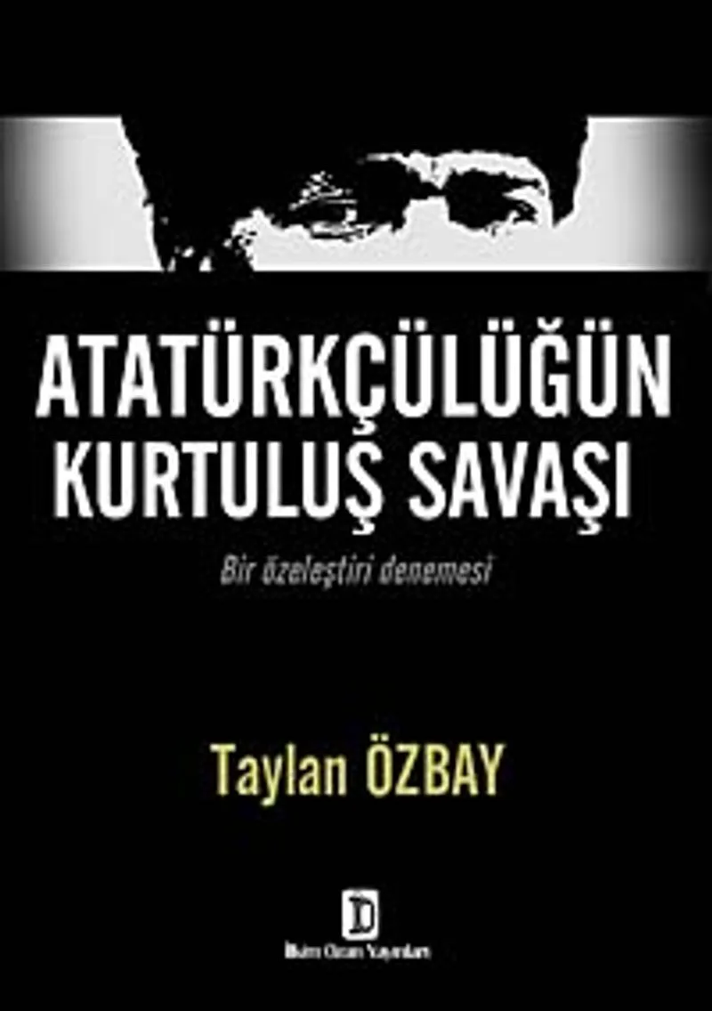Atatürkçülüğün Kurtuluş Savaşı Bir Özeleştiri Denemesi