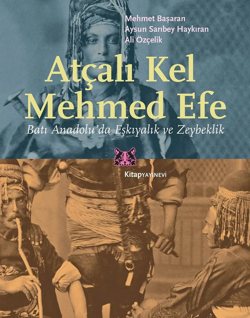 Atçalı Kel Mehmed Efe Batı Anadolu'da Eşkıyalık ve Zeybeklik