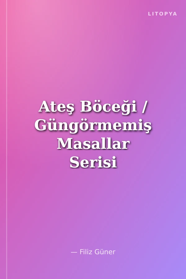 Ateş Böceği / Güngörmemiş Masallar Serisi 7