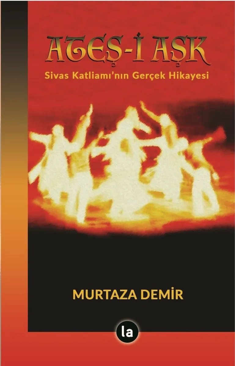 Ateş-i Aşk Sivas Katliamı'nın Gerçek Hikayesi