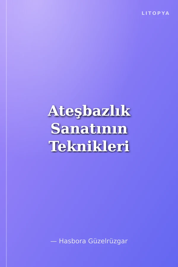 Ateşbazlık Sanatının Teknikleri