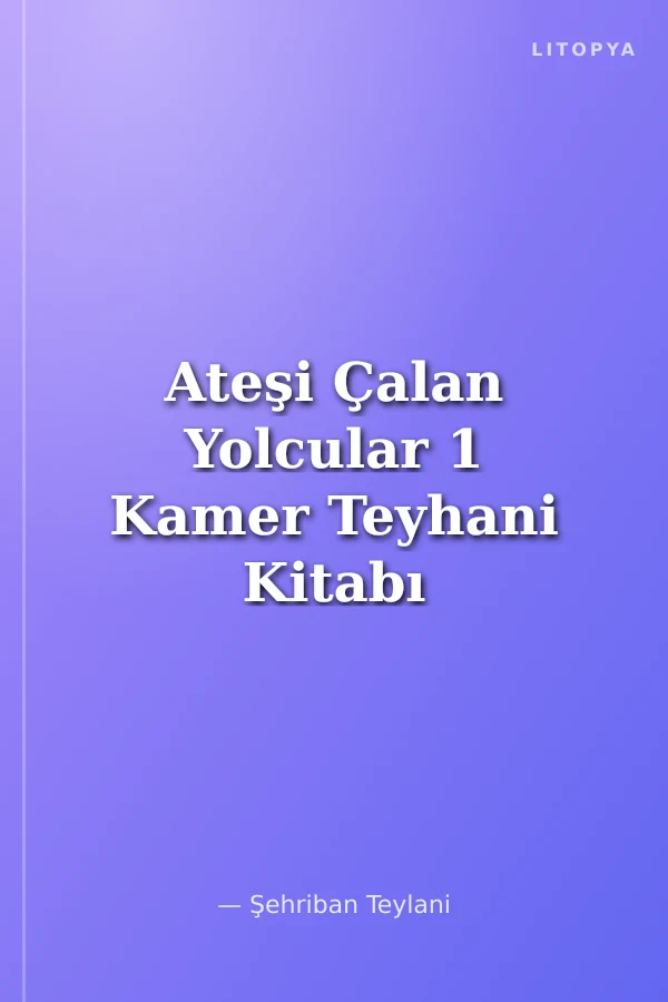 Ateşi Çalan Yolcular 1 Kamer Teyhani Kitabı