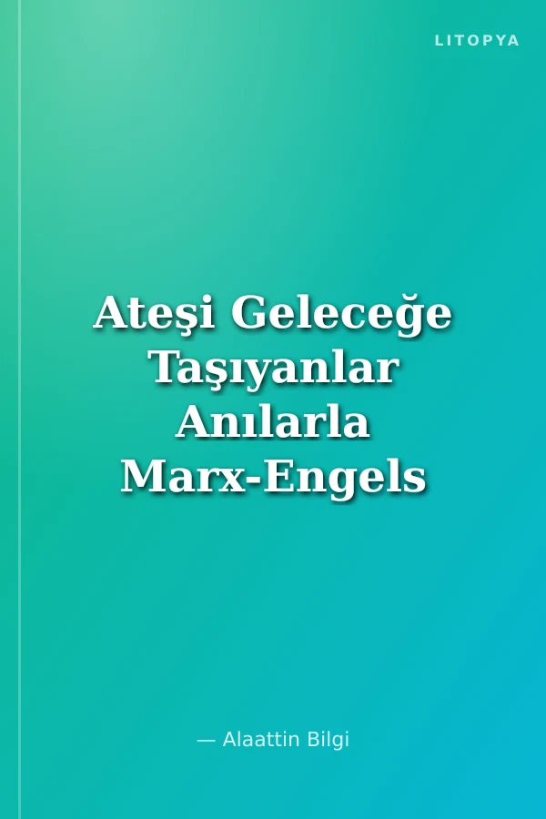 Ateşi Geleceğe Taşıyanlar Anılarla Marx-Engels