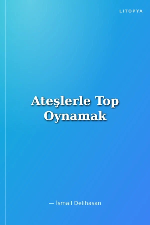 Ateşlerle Top Oynamak